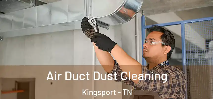 Air Duct Dust Cleaning Kingsport - TN