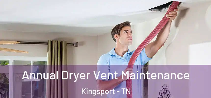  Annual Dryer Vent Maintenance Kingsport - TN