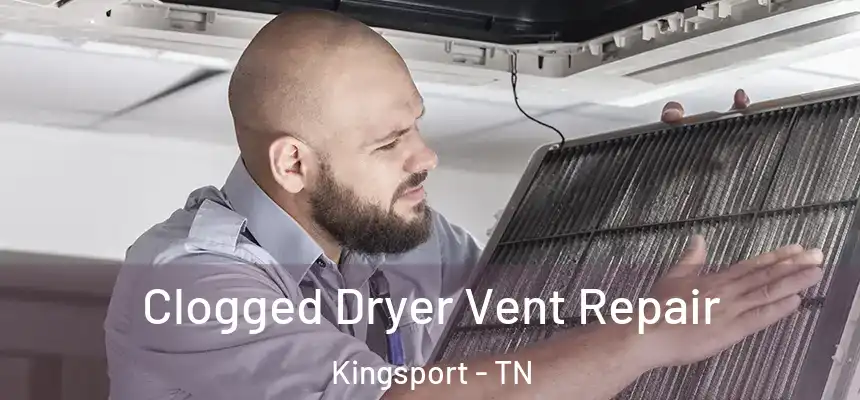  Clogged Dryer Vent Repair Kingsport - TN