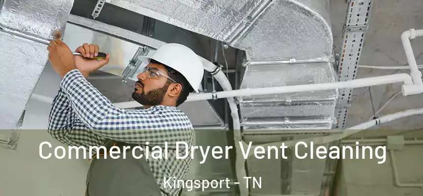 Commercial Dryer Vent Cleaning Kingsport - TN