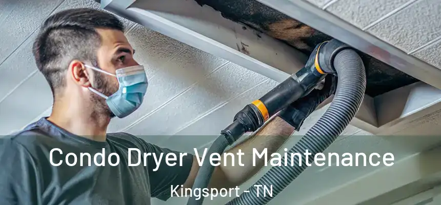 Condo Dryer Vent Maintenance Kingsport - TN