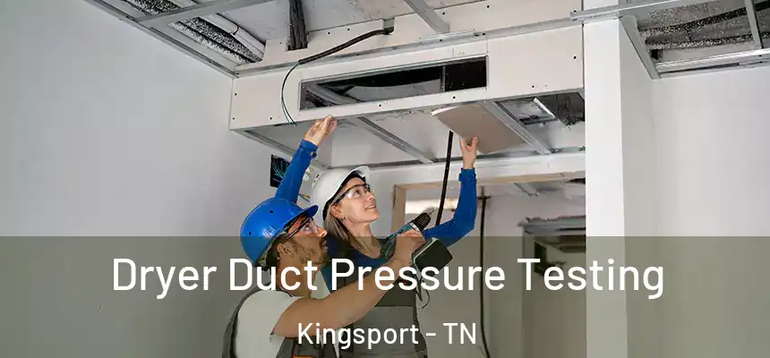 Dryer Duct Pressure Testing Kingsport - TN