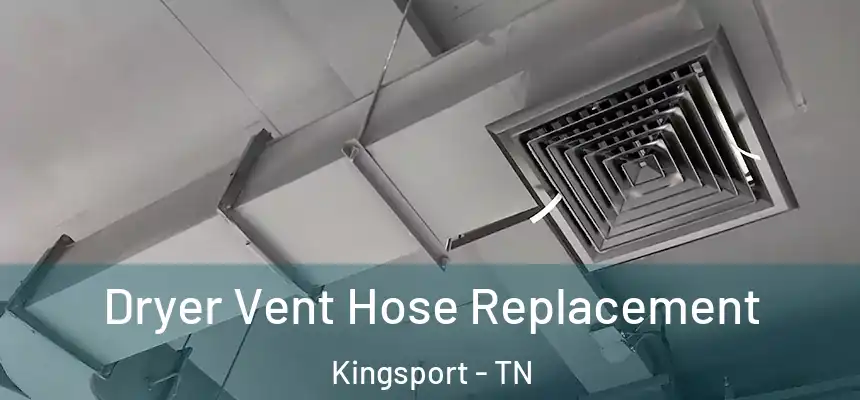 Dryer Vent Hose Replacement Kingsport - TN