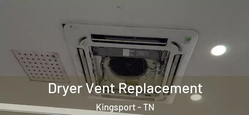 Dryer Vent Replacement Kingsport - TN