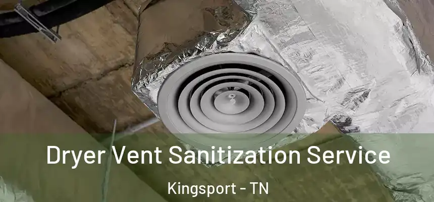 Dryer Vent Sanitization Service Kingsport - TN