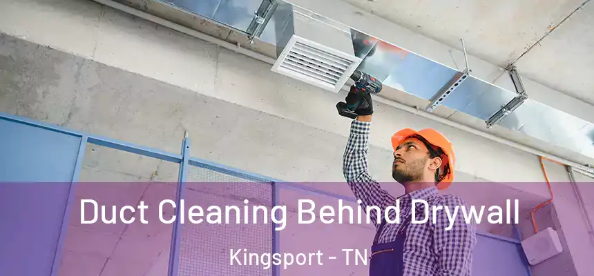  Duct Cleaning Behind Drywall Kingsport - TN