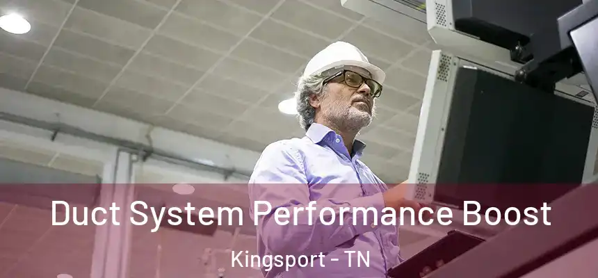 Duct System Performance Boost Kingsport - TN