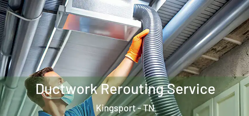 Ductwork Rerouting Service Kingsport - TN