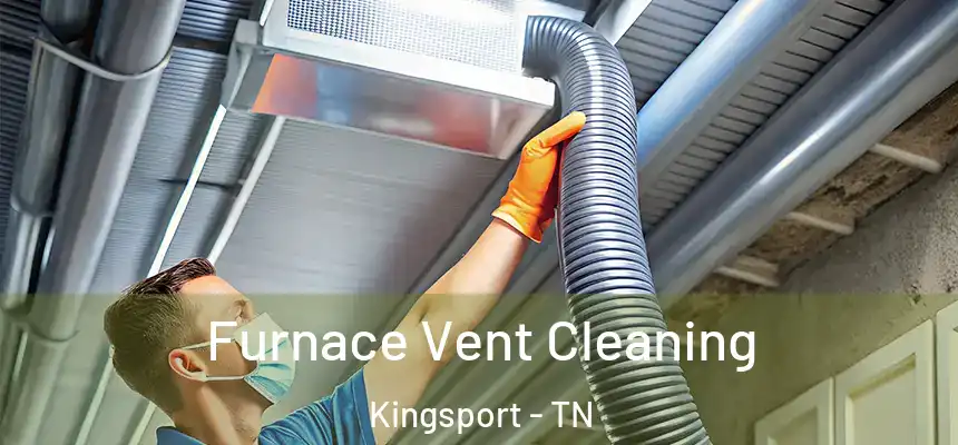 Furnace Vent Cleaning Kingsport - TN