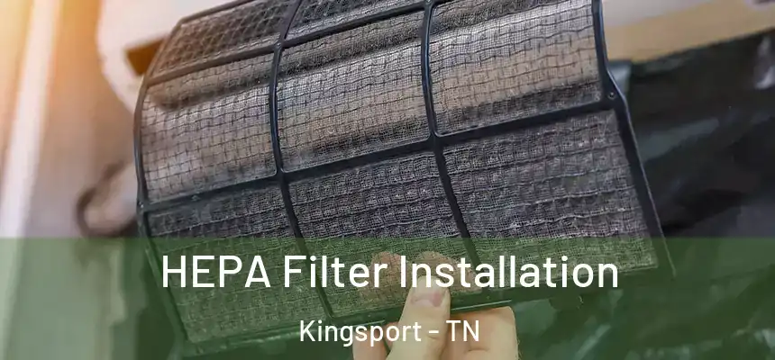  HEPA Filter Installation Kingsport - TN