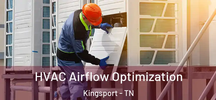 HVAC Airflow Optimization Kingsport - TN