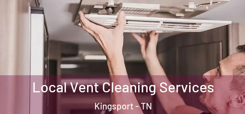 Local Vent Cleaning Services Kingsport - TN