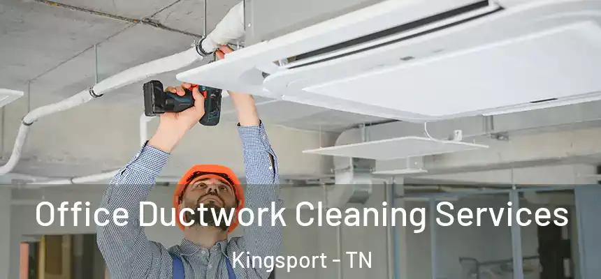 Office Ductwork Cleaning Services Kingsport - TN