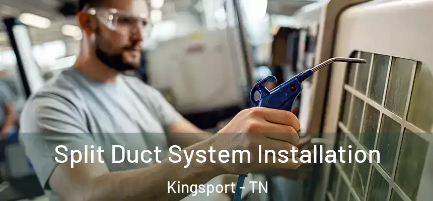 Split Duct System Installation Kingsport - TN
