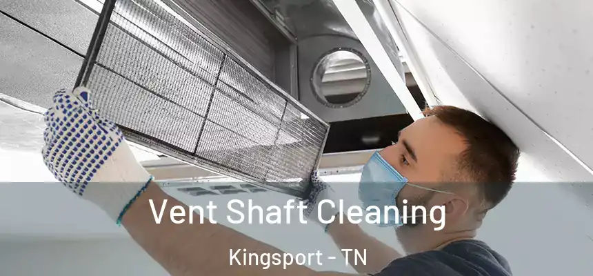 Vent Shaft Cleaning Kingsport - TN