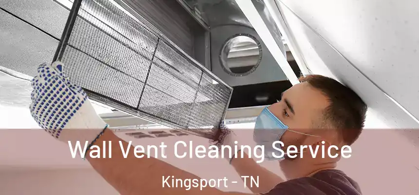 Wall Vent Cleaning Service Kingsport - TN