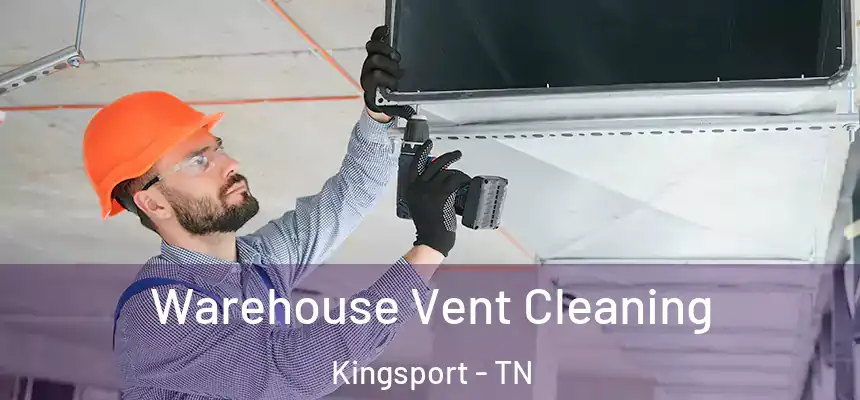 Warehouse Vent Cleaning Kingsport - TN